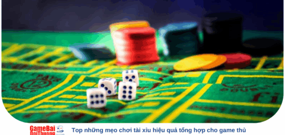 Top những mẹo chơi tài xỉu hiệu quả tổng hợp cho game thủ