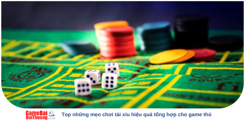 Top những mẹo chơi tài xỉu hiệu quả tổng hợp cho game thủ
