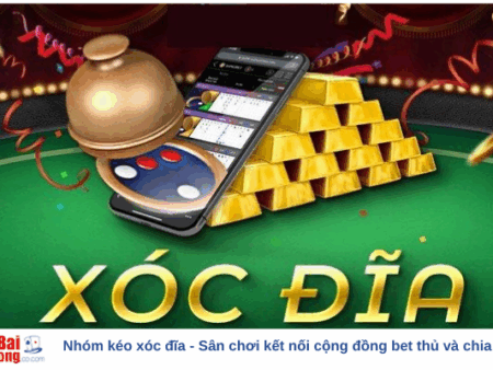 Nhóm kéo xóc đĩa – Sân chơi kết nối cộng đồng bet thủ và chia sẻ kinh nghiệm